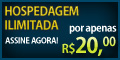 Hospedagem com Espao ilimitado + Trfego ilimitado + Domnios Ilimitados + Contas de Emails ilimitadas + Banco de Dados MySQL ilimitados por apenas  R$ 20,00 mensais.